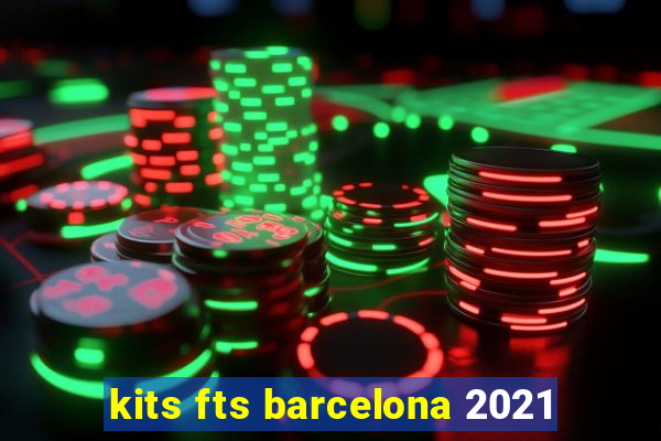 kits fts barcelona 2021